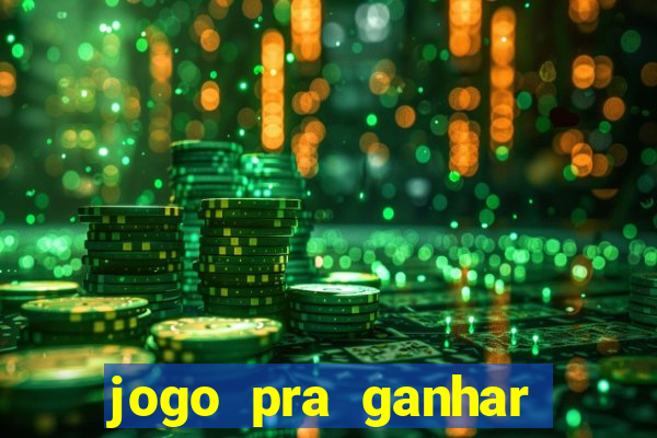 jogo pra ganhar dinheiro rapido